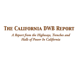 California DWB Report: A Report from the Highways, Trenches and Halls of Power in California