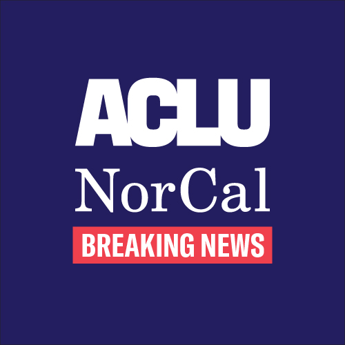 Breaking News ACLU NorCal