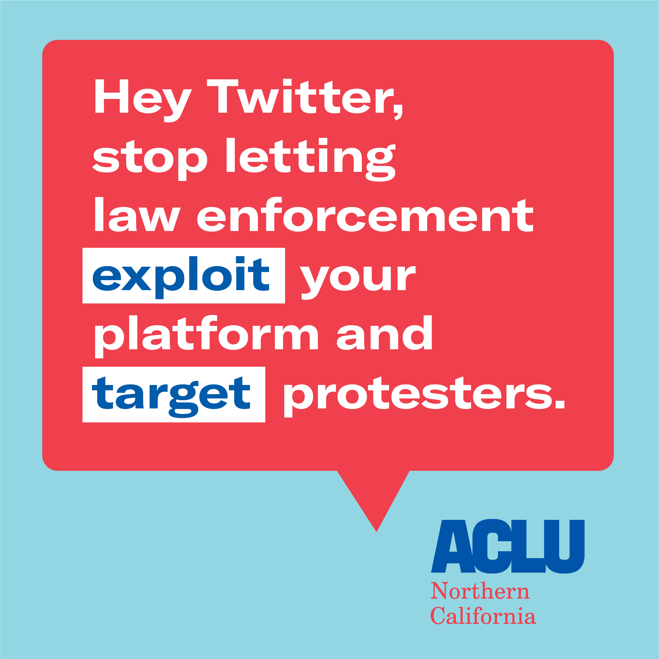 Text in a bubble that says "Hey Twitter, stop letting law enforcement exploit your platform and target protesters." ACLU logo
