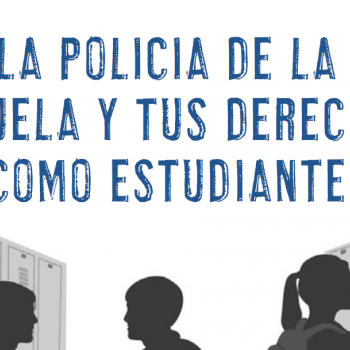 La Policia de la Escuela y Tus Derechos Como Estudiante