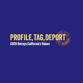 Blue horizontal graphic with the text Profile, Tag, Deport: CDCR Betrays California's Values in yellow