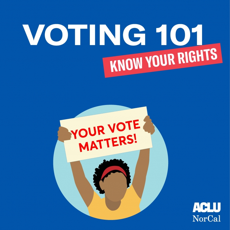 Know Your Rights Voting 101 Aclu Of Northern Ca