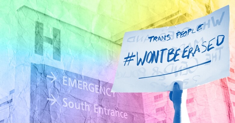 A cutout of a hospital building is shown on the left side and a person whose not in the frame has an arm raised holding a protest sign that says "Trans people won't be erased"