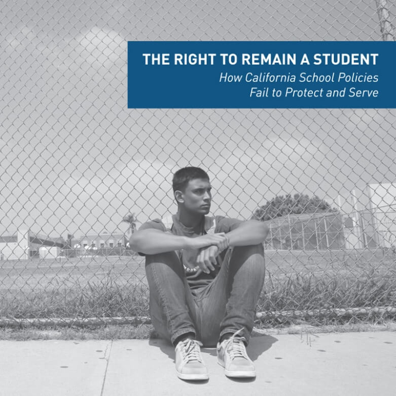 The Right to Remain a Student: How California School Policies Fail to Protect and Serve