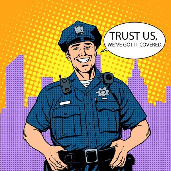 Cop illustration: "Trust us. We've got it covered."
