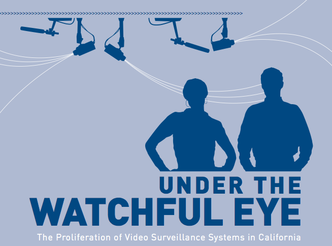Under the Watchful Eye: The Proliferation of Video Surveillance Systems in California