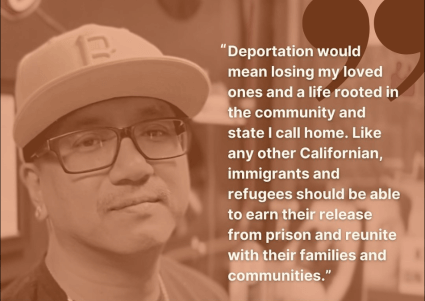 Image of Anouthinh “Choy” Pangthong. There is a orange filter placed over the picture. Choy is wearing a white hat and glasses. The quote says "deportation would mean losing my loved ones and a life rooted in the community and state I call home. Like any other Californian, immigrants and refugees should be able to earn their release from prison and reunite with their families and communities."