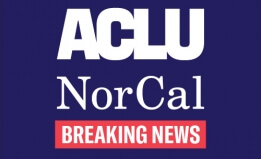 Breaking News ACLU NorCal