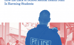 Cover of the report, "Cops and No Counselors" How the Lack of School Mental Health Staff is Harming Students