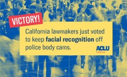 Victory California lawmakers just voted to keep facial recognition off police body cams