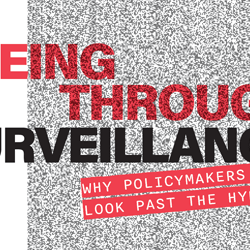 Background of image is grey static. Text read in bold read and black: Seeing Through Surveillance - Why Policymakers Should Look Past the Hype