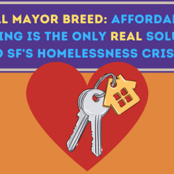 House keys over a heart with the text "Tell Mayor Breed: Affordable Housing is the only real solution to SF's homelessness crisis"